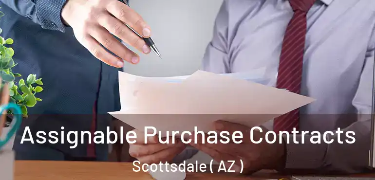  Assignable Purchase Contracts Scottsdale ( AZ )
