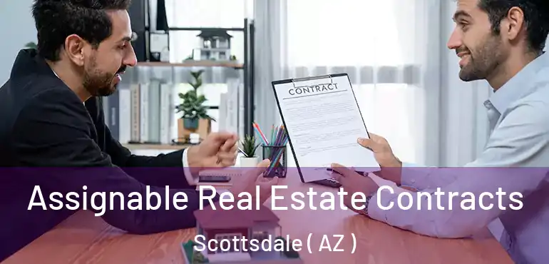  Assignable Real Estate Contracts Scottsdale ( AZ )