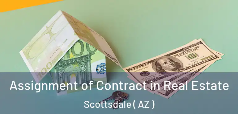  Assignment of Contract in Real Estate Scottsdale ( AZ )