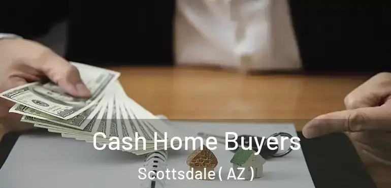  Cash Home Buyers Scottsdale ( AZ )