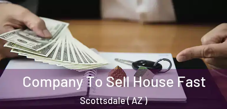  Company To Sell House Fast Scottsdale ( AZ )