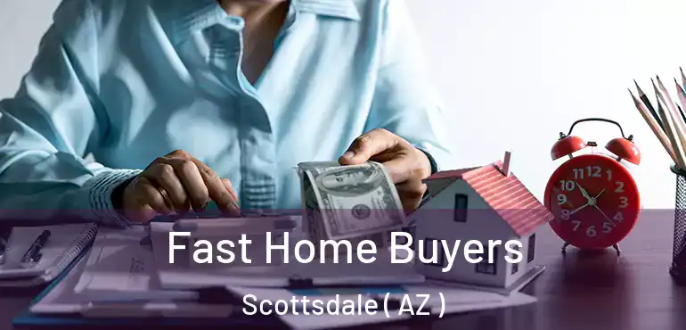  Fast Home Buyers Scottsdale ( AZ )