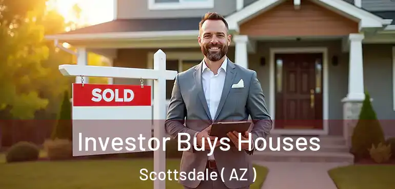  Investor Buys Houses Scottsdale ( AZ )