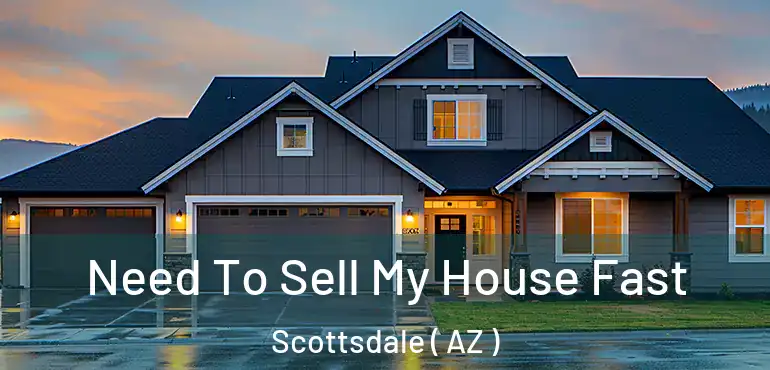  Need To Sell My House Fast Scottsdale ( AZ )