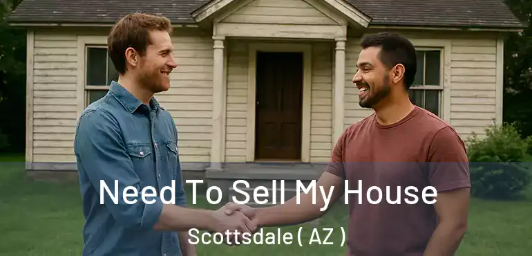  Need To Sell My House Scottsdale ( AZ )