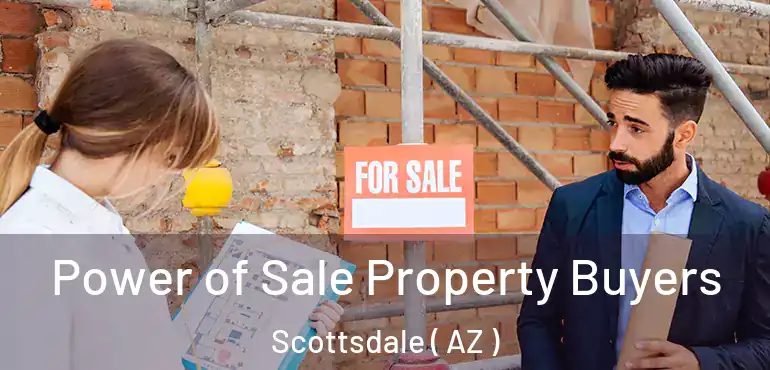  Power of Sale Property Buyers Scottsdale ( AZ )