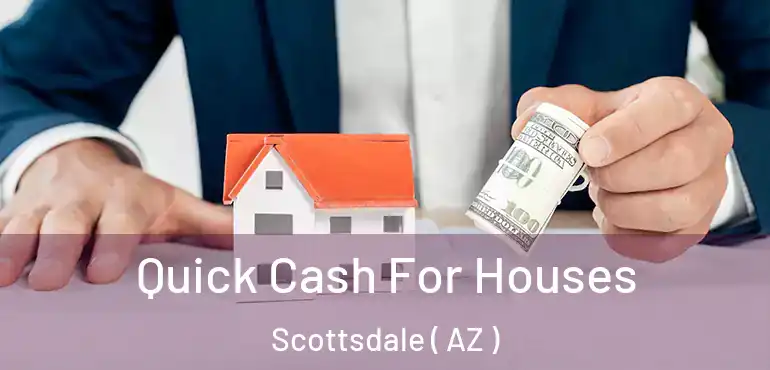  Quick Cash For Houses Scottsdale ( AZ )