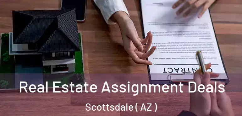  Real Estate Assignment Deals Scottsdale ( AZ )