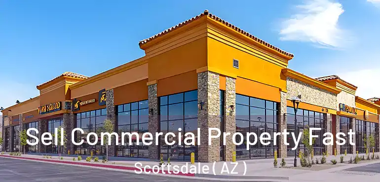  Sell Commercial Property Fast Scottsdale ( AZ )