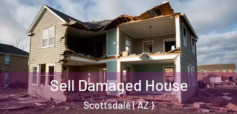  Sell Damaged House Scottsdale ( AZ )