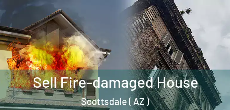  Sell Fire-damaged House Scottsdale ( AZ )