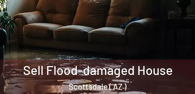  Sell Flood-damaged House Scottsdale ( AZ )
