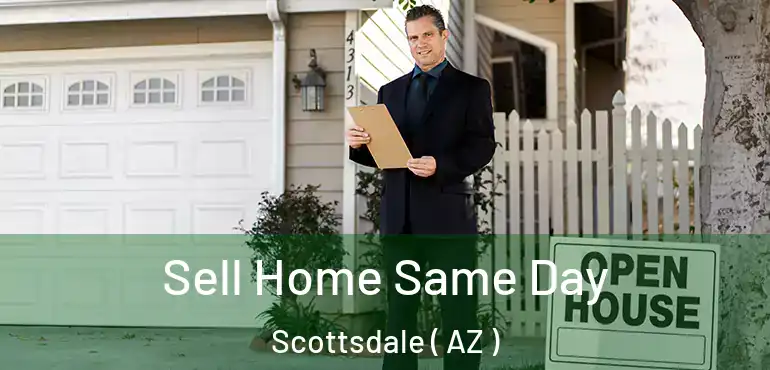  Sell Home Same Day Scottsdale ( AZ )