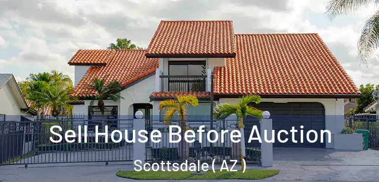  Sell House Before Auction Scottsdale ( AZ )