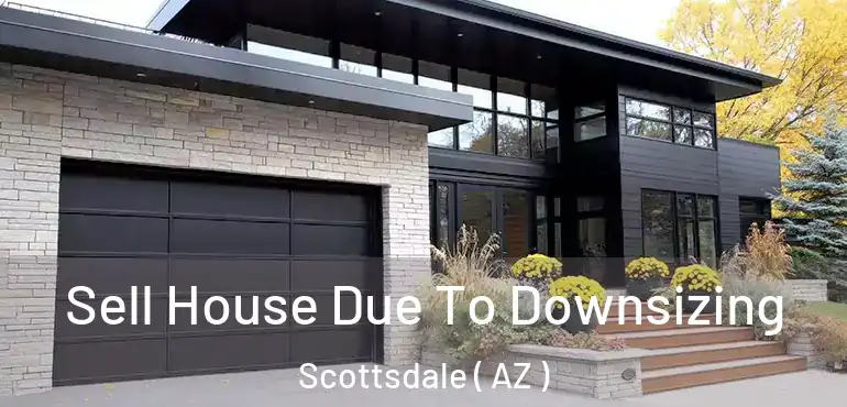  Sell House Due To Downsizing Scottsdale ( AZ )