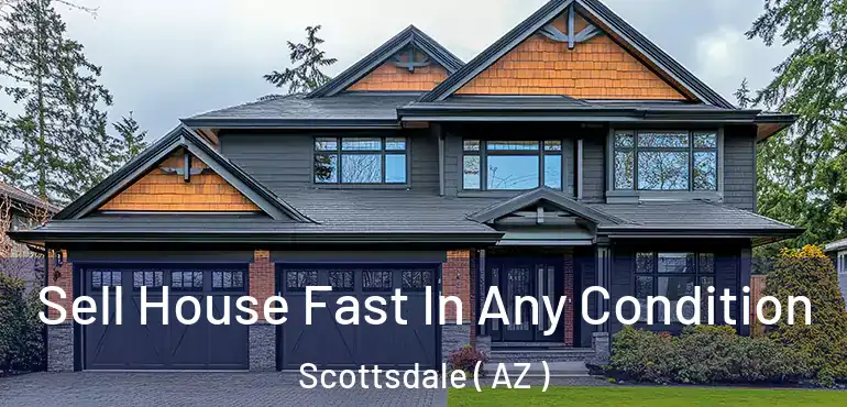  Sell House Fast In Any Condition Scottsdale ( AZ )
