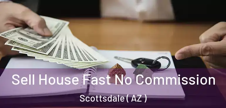  Sell House Fast No Commission Scottsdale ( AZ )
