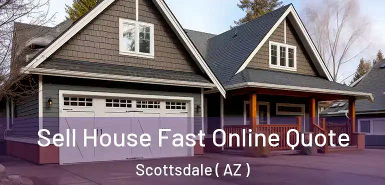  Sell House Fast Online Quote Scottsdale ( AZ )