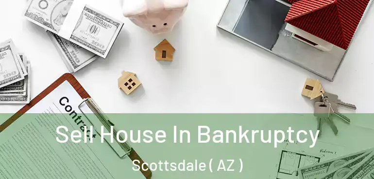  Sell House In Bankruptcy Scottsdale ( AZ )