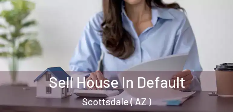  Sell House In Default Scottsdale ( AZ )