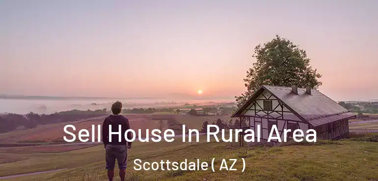  Sell House In Rural Area Scottsdale ( AZ )