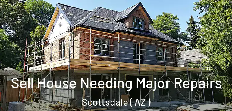  Sell House Needing Major Repairs Scottsdale ( AZ )