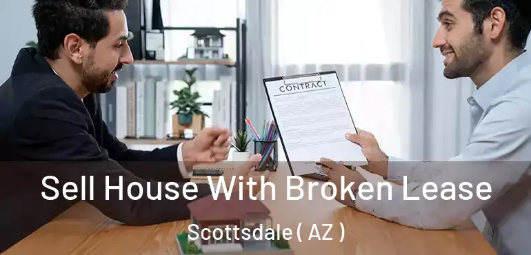  Sell House With Broken Lease Scottsdale ( AZ )