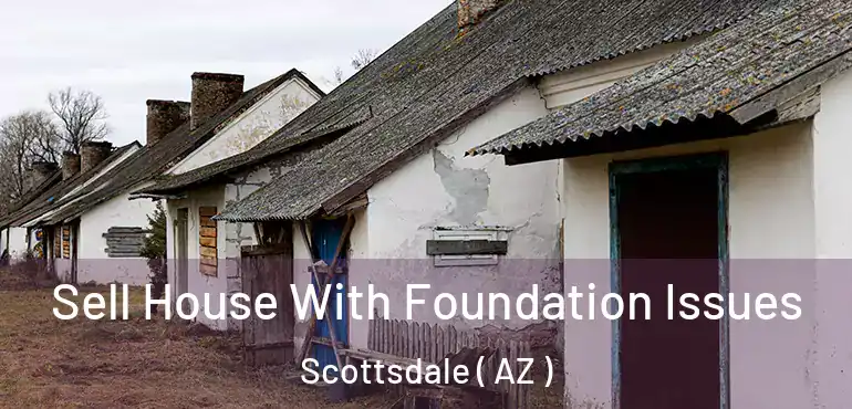  Sell House With Foundation Issues Scottsdale ( AZ )