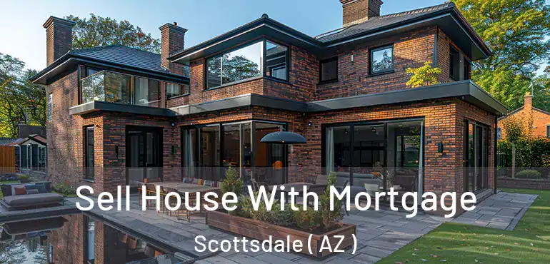  Sell House With Mortgage Scottsdale ( AZ )