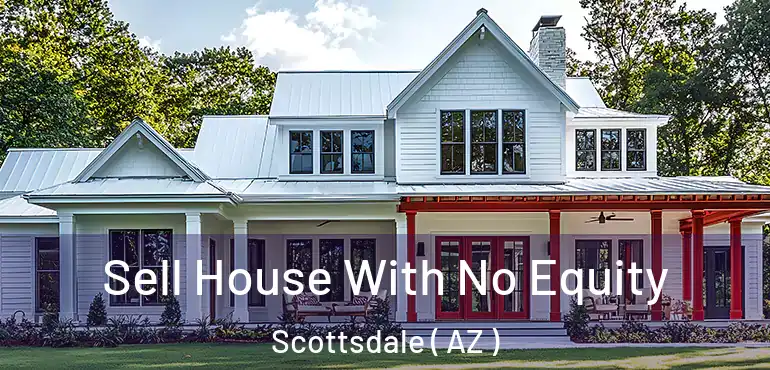  Sell House With No Equity Scottsdale ( AZ )