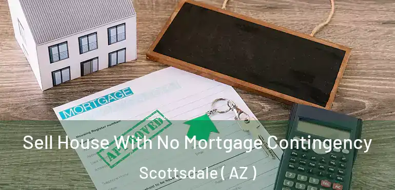  Sell House With No Mortgage Contingency Scottsdale ( AZ )