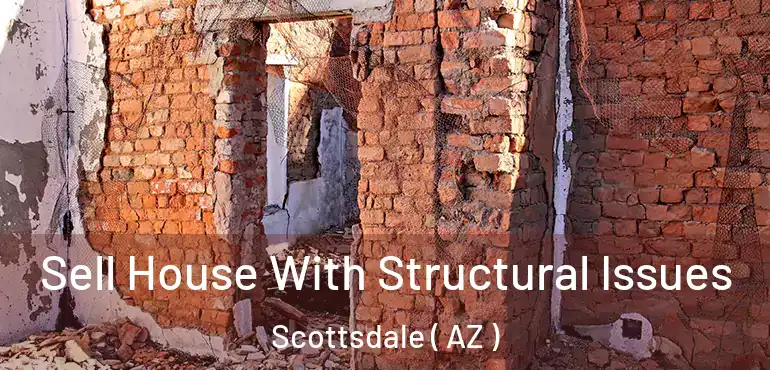  Sell House With Structural Issues Scottsdale ( AZ )
