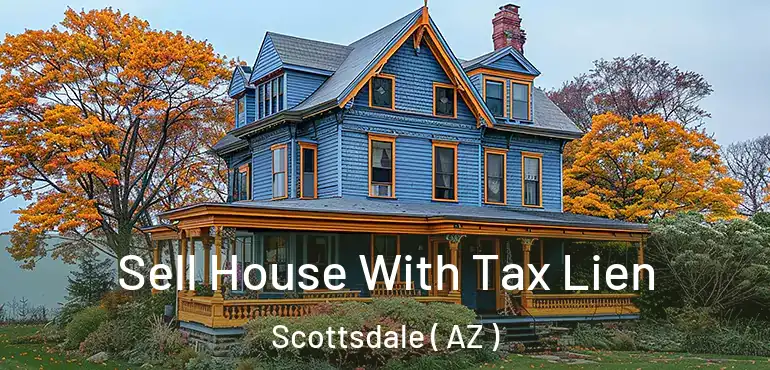  Sell House With Tax Lien Scottsdale ( AZ )