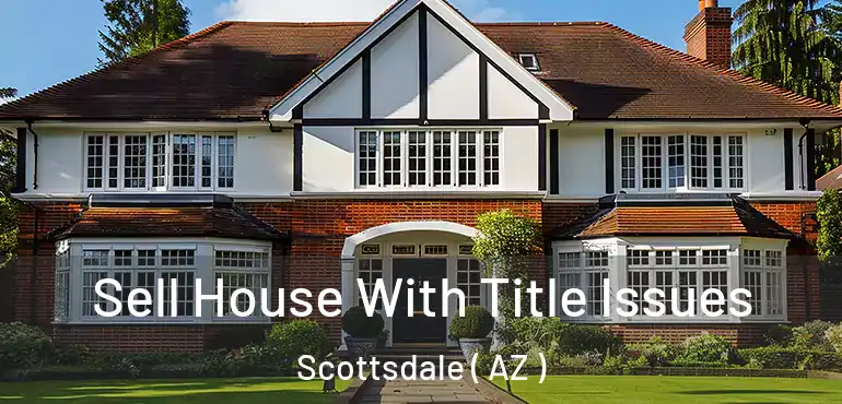  Sell House With Title Issues Scottsdale ( AZ )