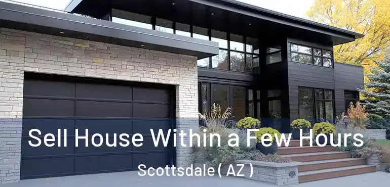 Sell House Within a Few Hours Scottsdale ( AZ )