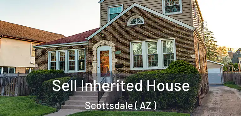  Sell Inherited House Scottsdale ( AZ )