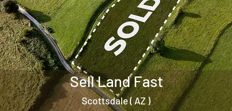  Sell Land Fast Scottsdale ( AZ )