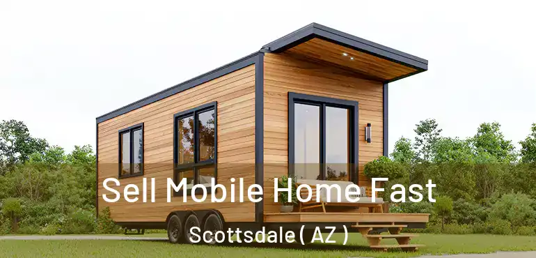  Sell Mobile Home Fast Scottsdale ( AZ )