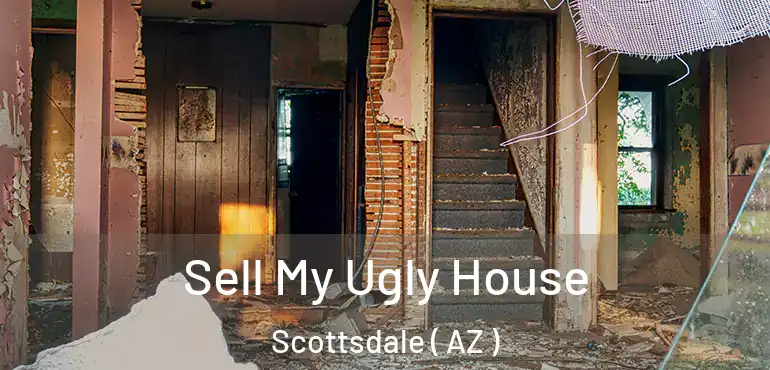  Sell My Ugly House Scottsdale ( AZ )