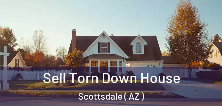  Sell Torn Down House Scottsdale ( AZ )