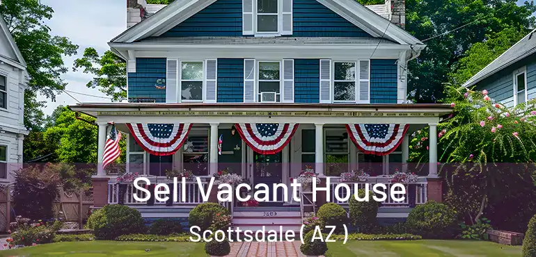  Sell Vacant House Scottsdale ( AZ )