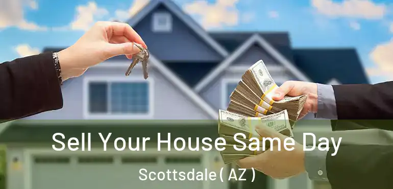  Sell Your House Same Day Scottsdale ( AZ )