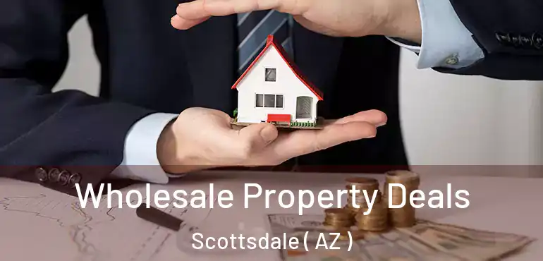  Wholesale Property Deals Scottsdale ( AZ )